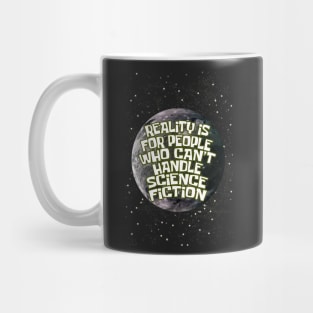 reality is for people who cant handle science fiction Mug